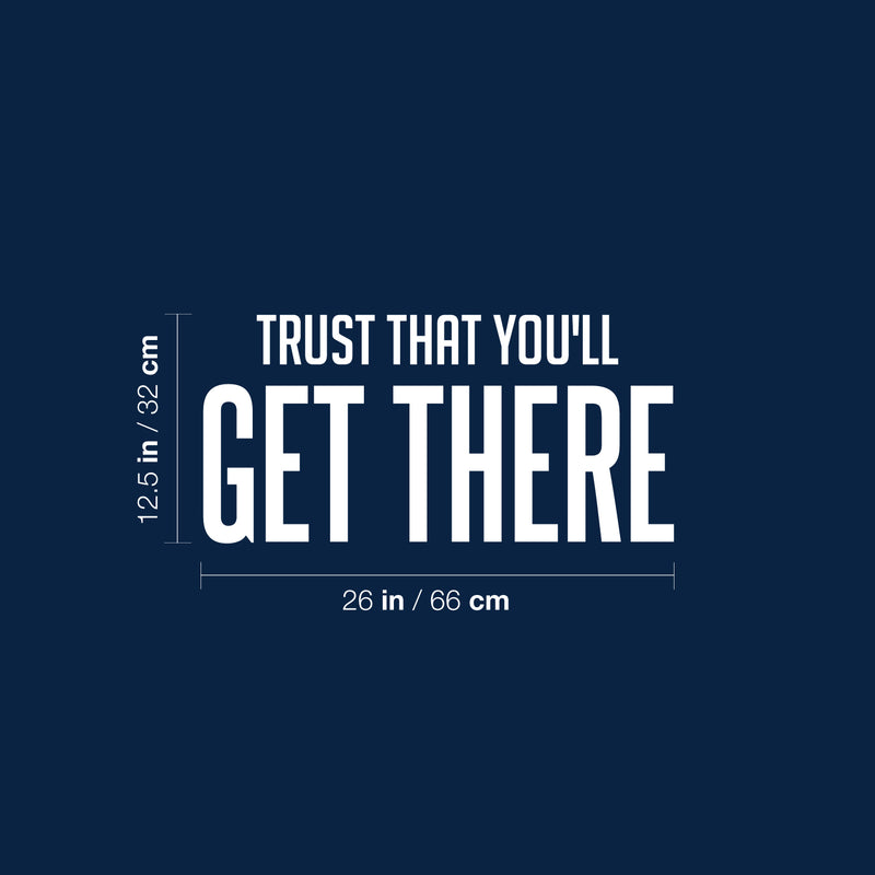 Vinyl Wall Art Decal - Trust That You'll Get There - 12.5" x 26" - Trendy Cool Inspirational Optimistic Self Esteem Quote Sticker For Bedroom Closet Living Room Office Coffee Shop Decor 4