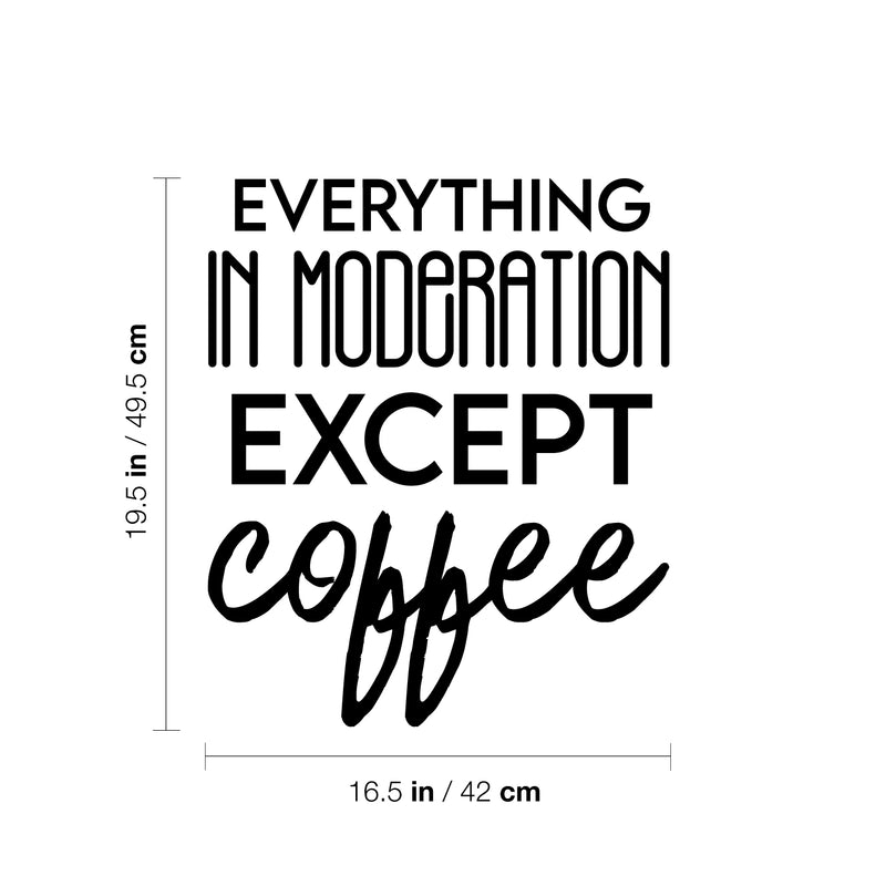 Vinyl Wall Art Decal - Everything In Moderation Except Coffee - 19.5" x 16.5" - Trendy Humor Cafe Quote Sticker For Coffee Lovers Home Bedroom Work Office Kitchen Dining Room Decor 4