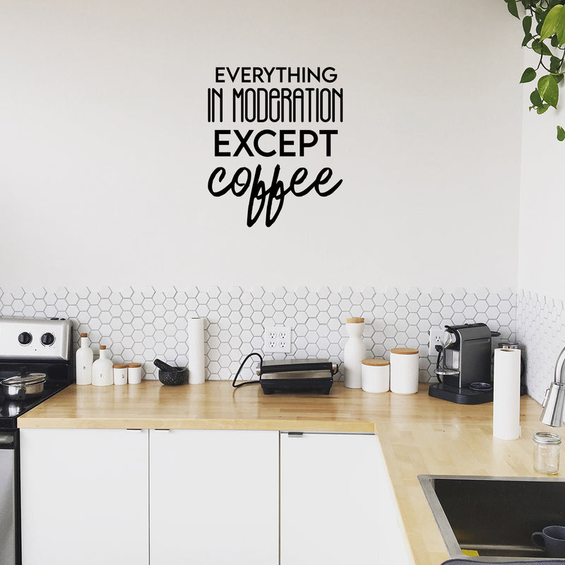 Vinyl Wall Art Decal - Everything In Moderation Except Coffee - 19. - Trendy Humor Cafe Quote Sticker For Coffee Lovers Home Bedroom Work Office Kitchen Decor 3