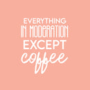 Vinyl Wall Art Decal - Everything In Moderation Except Coffee - 19.5" x 16.5" - Trendy Humor Cafe Quote Sticker For Coffee Lovers Home Bedroom Work Office Kitchen Dining Room Decor 1