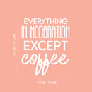 Vinyl Wall Art Decal - Everything In Moderation Except Coffee - 19.5" x 16.5" - Trendy Humor Cafe Quote Sticker For Coffee Lovers Home Bedroom Work Office Kitchen Dining Room Decor 4