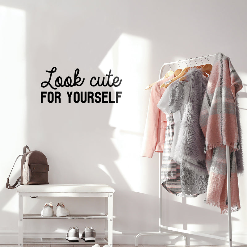 Vinyl Wall Art Decal - Look Cute For Yourself - 11" x 25" - Trendy Inspiring Self Esteem Lovely Quote Sticker For Bedroom Closet Bathroom Make Up Mirror Boutique Beauty Saloon Spa Selfcare Decor 3