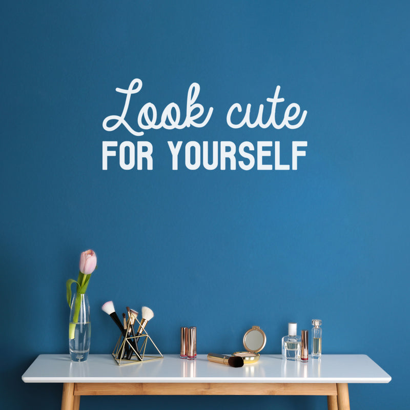 Vinyl Wall Art Decal - Look Cute For Yourself - 11" x 25" - Trendy Inspiring Self Esteem Lovely Quote Sticker For Bedroom Closet Bathroom Make Up Mirror Boutique Beauty Saloon Spa Selfcare Decor 2