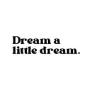Vinyl Wall Art Decal - Dream A Little Dream - 5" x 20" - Trendy Cute Fun Positive Quote Sticker For Kids Bedroom Living Room Playroom Nursery Baby Room Daycare Bedroom Classroom Decor 1