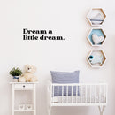 Vinyl Wall Art Decal - Dream A Little Dream - 5" x 20" - Trendy Cute Fun Positive Quote Sticker For Kids Bedroom Living Room Playroom Nursery Baby Room Daycare Bedroom Classroom Decor 3