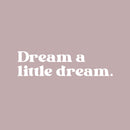 Vinyl Wall Art Decal - Dream A Little Dream - 5" x 20" - Trendy Cute Fun Positive Quote Sticker For Kids Bedroom Living Room Playroom Nursery Baby Room Daycare Bedroom Classroom Decor 1
