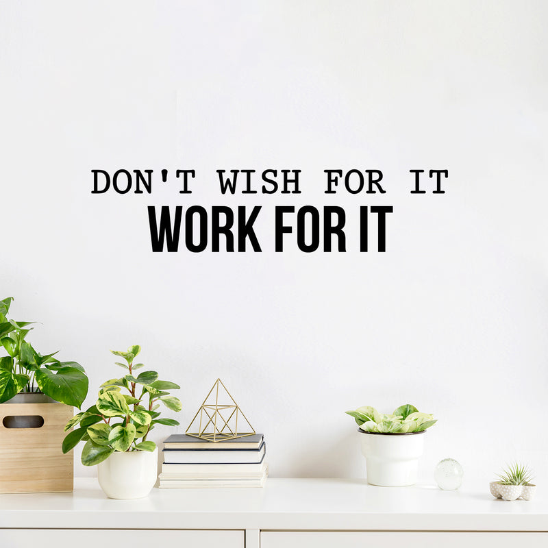 Vinyl Wall Art Decal - Don't Wish For It Work For It - Modern Motivational Quote Sticker For Home Teen Bedroom Living Room Work Office Classroom Decor 1