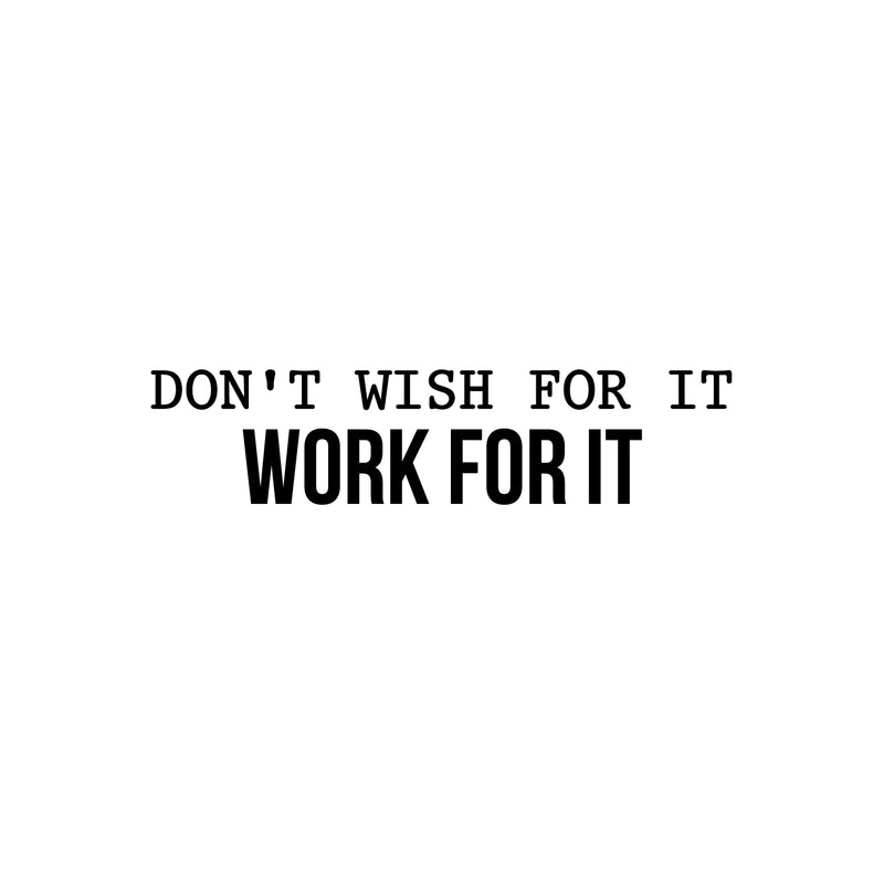 Vinyl Wall Art Decal - Don't Wish For It Work For It - Modern Motivational Quote Sticker For Home Teen Bedroom Living Room Work Office Classroom Decor 2