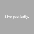 Vinyl Wall Art Decal - Live Poetically - 3" x 22" - Modern Inspirational Positive Life Quote Sticker For Home Office Bedroom Closet Living Room Coffee Shop Decor 1