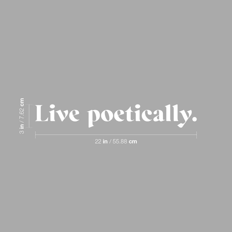 Vinyl Wall Art Decal - Live Poetically - 3" x 22" - Modern Inspirational Positive Life Quote Sticker For Home Office Bedroom Closet Living Room Coffee Shop Decor 4