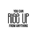 Vinyl Wall Art Decal - You Can Rise Up From Anything - 8.5" x 18.5" - Trendy Motivational Optimistic Self Esteem Quote Sticker For Home Office Bedroom Living Room Decor 1