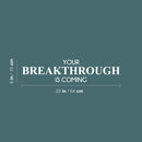 Vinyl Wall Art Decal - Your Breakthrough Is Coming - 5" x 25" -Moderns Cute Motivational Optimistic Self Esteem Quote Sticker For Home Living Room School Classroom Office Coffee Shop Decor 4