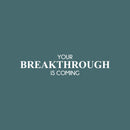 Vinyl Wall Art Decal - Your Breakthrough Is Coming - 5" x 25" -Moderns Cute Motivational Optimistic Self Esteem Quote Sticker For Home Living Room School Classroom Office Coffee Shop Decor 1