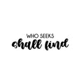 Vinyl Wall Art Decal - Who Seeks Shall Find - Modern Cute Optimistic Inspiring Lovely Spiritual Quote Sticker For Home Bedroom Living Room Office Coffee Shop Religious Center Decor 1