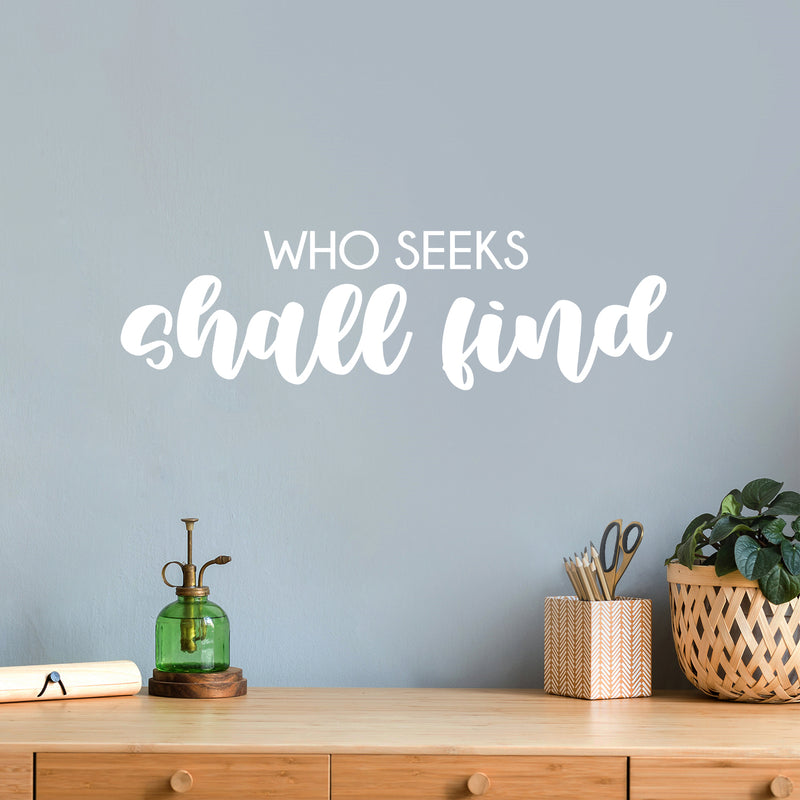 Vinyl Wall Art Decal - Who Seeks Shall Find  - 7" x 25" - Modern Cute Optimistic Inspiring Lovely Spiritual Quote Sticker For Home Bedroom Living Room Office Coffee Shop Religious Center Decor 2