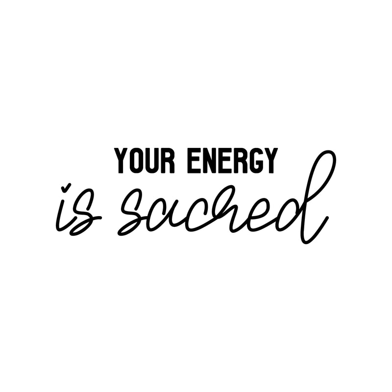 Vinyl Wall Art Decal - Your Energy Is Sacred - 10" x 29" - Trendy Cute Inspiring Self Esteem Lovely Quote Sticker For Bedroom Closet Bathroom Make Up Mirror Boutique Beauty Saloon Spa Decor 1