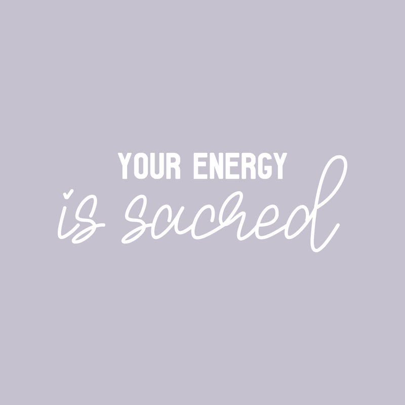 Vinyl Wall Art Decal - Your Energy Is Sacred - 10" x 29" - Trendy Cute Inspiring Self Esteem Lovely Quote Sticker For Bedroom Closet Bathroom Make Up Mirror Boutique Beauty Saloon Spa Decor 1