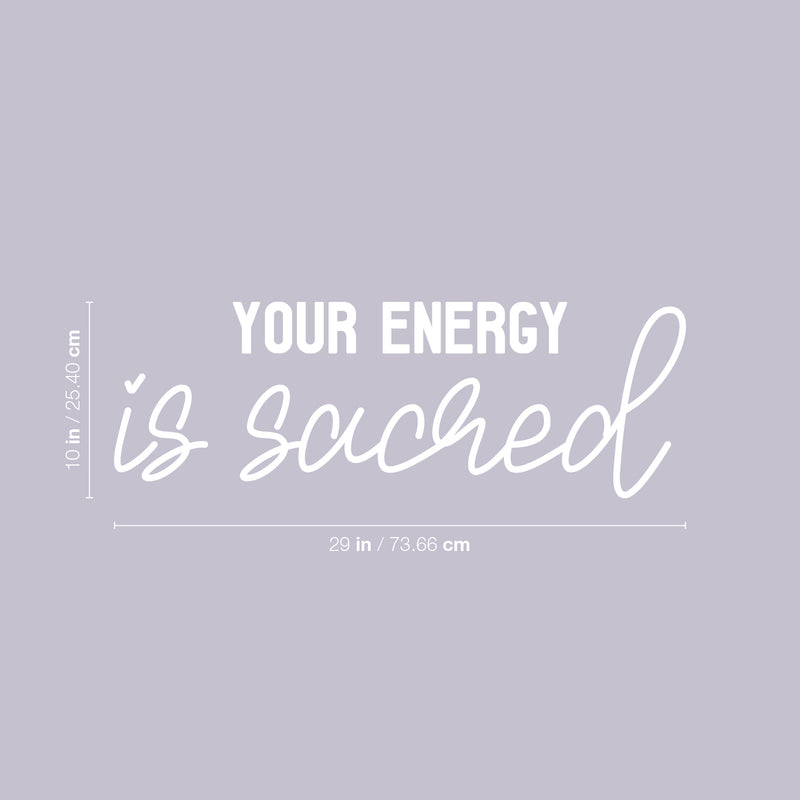 Vinyl Wall Art Decal - Your Energy Is Sacred - 10" x 29" - Trendy Cute Inspiring Self Esteem Lovely Quote Sticker For Bedroom Closet Bathroom Make Up Mirror Boutique Beauty Saloon Spa Decor 4