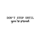 Vinyl Wall Art Decal - Don't Stop Until You're Proud - 6" x 25" - Trendy Inspiring Positive Mind Change Quote Sticker For Bedroom Living Room Playroom Office Business Gym Fitness Decor 1