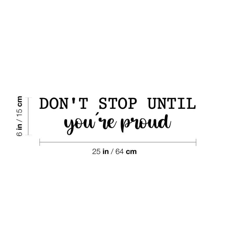 Vinyl Wall Art Decal - Don't Stop Until You're Proud - 6" x 25" - Trendy Inspiring Positive Mind Change Quote Sticker For Bedroom Living Room Playroom Office Business Gym Fitness Decor 3