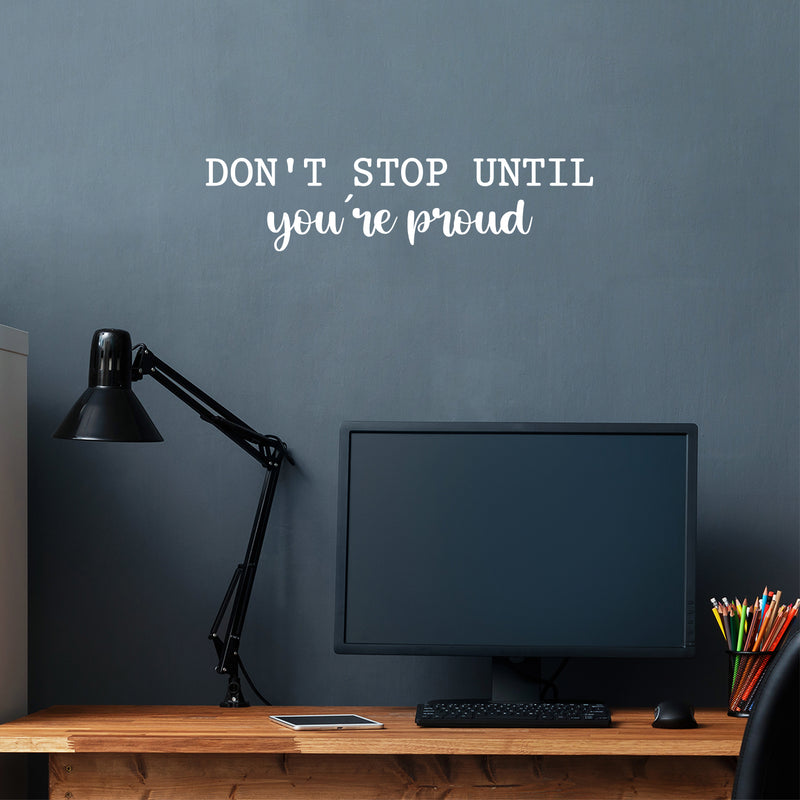 Vinyl Wall Art Decal - Don't Stop Until You're Proud - 6" x 25" - Trendy Inspiring Positive Mind Change Quote Sticker For Bedroom Living Room Playroom Office Business Gym Fitness Decor 2