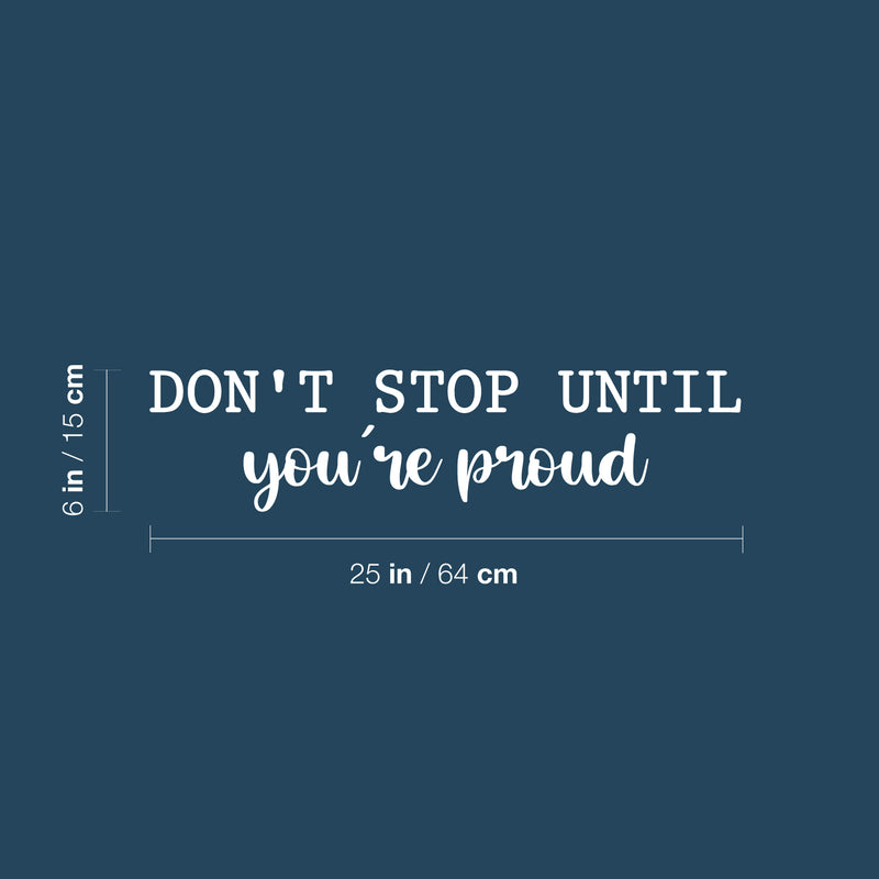 Vinyl Wall Art Decal - Don't Stop Until You're Proud - 6" x 25" - Trendy Inspiring Positive Mind Change Quote Sticker For Bedroom Living Room Playroom Office Business Gym Fitness Decor 4