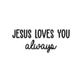 Vinyl Wall Art Decal - Jesus Loves You Always - Modern Cute Inspiring Spiritual Quote Sticker For Home Bedroom Kids Room Living Room Office Coffee Shop Religious Center Decor 1