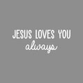Vinyl Wall Art Decal - Jesus Loves You Always - 10" x 25" - Modern Cute  Inspiring Spiritual Quote Sticker For Home Bedroom Kids Room Living Room Office Coffee Shop Religious Center Decor 1