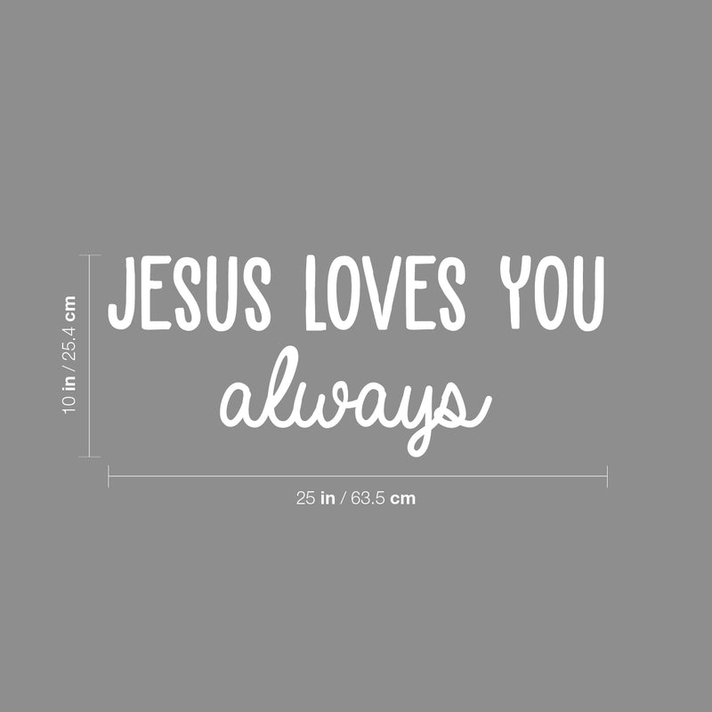 Vinyl Wall Art Decal - Jesus Loves You Always - 10" x 25" - Modern Cute  Inspiring Spiritual Quote Sticker For Home Bedroom Kids Room Living Room Office Coffee Shop Religious Center Decor 4
