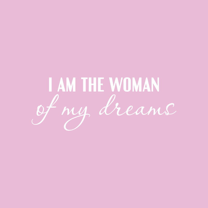 Vinyl Wall Art Decal - I Am The Woman Of My Dreams - 9.5" x 25" - Trendy Motivational Feminism Quote Sticker For Woman Home Bedroom Living Room Store Work Office Decor 1
