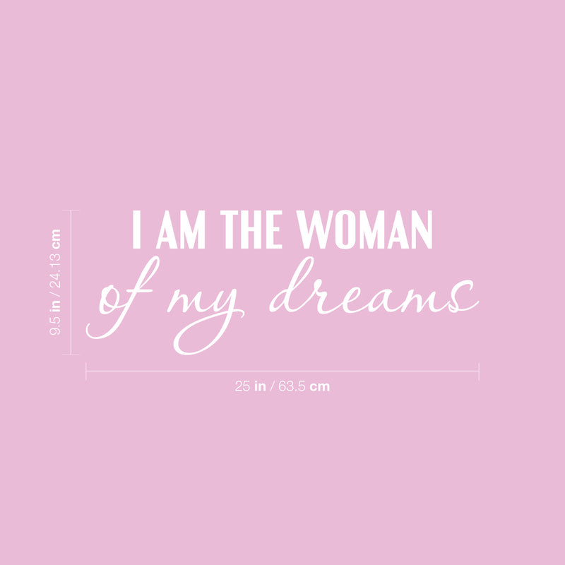 Vinyl Wall Art Decal - I Am The Woman Of My Dreams - 9.5" x 25" - Trendy Motivational Feminism Quote Sticker For Woman Home Bedroom Living Room Store Work Office Decor 4