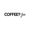 Vinyl Wall Art Decal - Coffee? Yes - Trendy Inspiring Cute Fun Coffee Lovers Quote Sticker For Coffee Shop Restaurant Business Storefront Office kitchenette Home Kitchen Decor 1