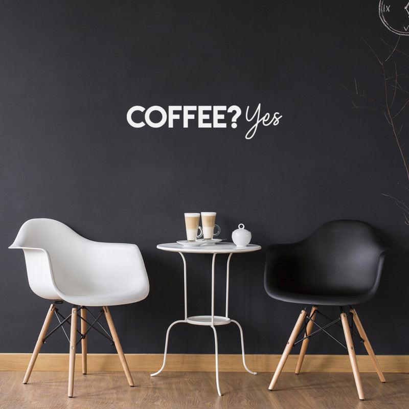 Vinyl Wall Art Decal - Coffee? Yes - 7" x 30" - Trendy Inspiring Cute Fun Coffee Lovers Quote Sticker For Coffee Shop Restaurant Business Storefront Office kitchenette Home Kitchen Decor 3