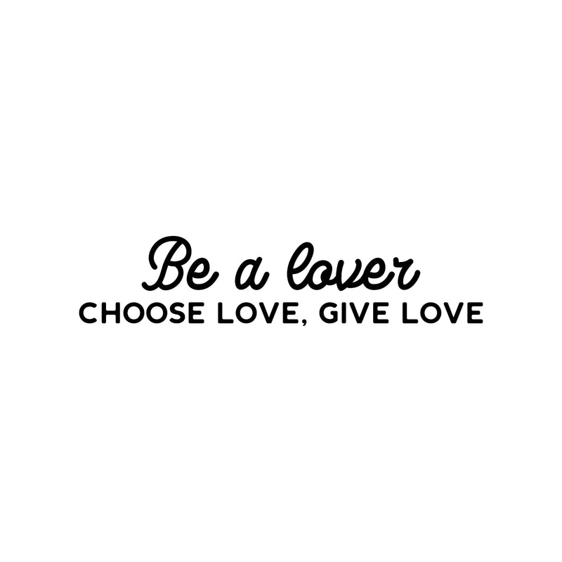 Vinyl Wall Art Decal - Be A Lover Choose Love Give Love - Trendy Inspirational Charming Lovely Quote Sticker For Couples Bedroom Home Office Living Room Decor 1