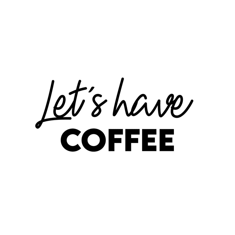 Vinyl Wall Art Decal - Let's Have Coffee - 12" x 25" - Trendy Inspiring Cute Fun Coffee Lovers Quote Sticker For Coffee Shop Restaurant Business Storefront Office kitchenette Home Kitchen Decor 1