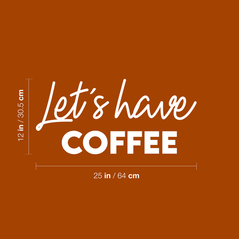 Vinyl Wall Art Decal - Let's Have Coffee - 12" x 25" - Trendy Inspiring Cute Fun Coffee Lovers Quote Sticker For Coffee Shop Restaurant Business Storefront Office kitchenette Home Kitchen Decor 4