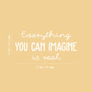 Vinyl Wall Art Decal - Everything You Can Imagine Is Real - 12" x 25" -  Modern Inspirational Optimism Quote Sticker For Home Office Bedroom Closet Living Room School Classroom Decor 4