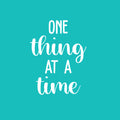 Vinyl Wall Art Decal - One Thing At A Time - 22" x 16.5" - Trendy Cute Inspiring Optimistic Vibes Quote Sticker For Home Office Kids Room Playroom Classroom School Coffee Shop Library Decor 1