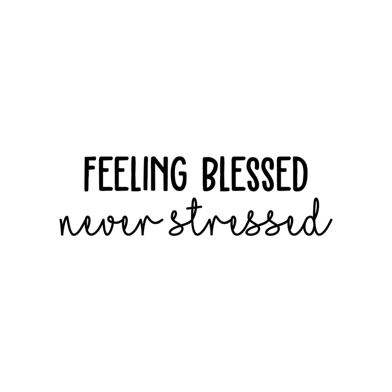 Vinyl Wall Art Decal - Feeling Blessed Never Stressed - 7.5" x 25" - Trendy Cool Inspiring Fun Positive Vibes Quote Sticker For Home Living Room Office Business Coffee Shop School Classroom Decor 1