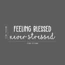 Vinyl Wall Art Decal - Feeling Blessed Never Stressed - 7.5" x 25" - Trendy Cool Inspiring Fun Positive Vibes Quote Sticker For Home Living Room Office Business Coffee Shop School Classroom Decor 4