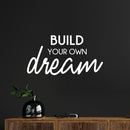 Vinyl Wall Art Decal - Build Your Own Dream - 13" x 25" - Modern Motivational Goals Quote Sticker For Home Bedroom Work Office Living Room Classroom Decor 2