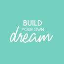 Vinyl Wall Art Decal - Build Your Own Dream - 13" x 25" - Modern Motivational Goals Quote Sticker For Home Bedroom Work Office Living Room Classroom Decor 1