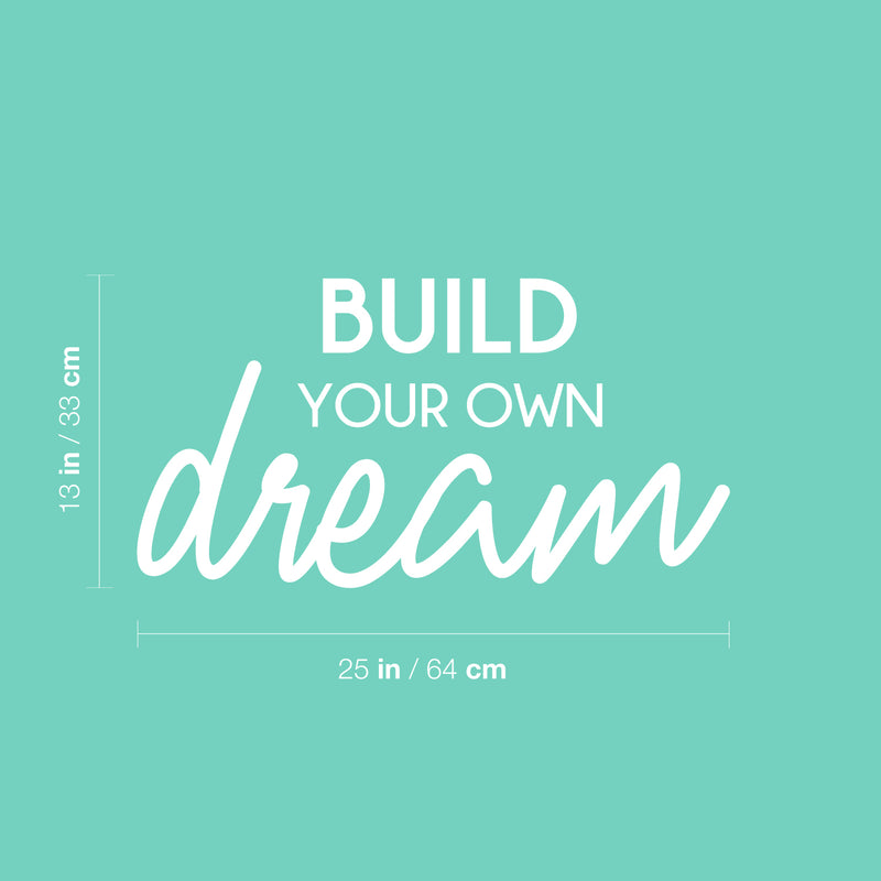 Vinyl Wall Art Decal - Build Your Own Dream - 13" x 25" - Modern Motivational Goals Quote Sticker For Home Bedroom Work Office Living Room Classroom Decor 4