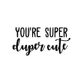 Vinyl Wall Art Decal - You're Super Duper Cute - Trendy Inspiring Self Esteem Lovely Quote Sticker For Bedroom Closet Bathroom Make Up Mirror Boutique Beauty Saloon Spa Selfcare Decor 1