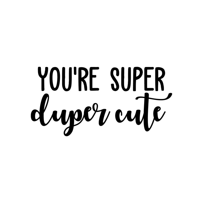 Vinyl Wall Art Decal - You're Super Duper Cute - Trendy Inspiring Self Esteem Lovely Quote Sticker For Bedroom Closet Bathroom Make Up Mirror Boutique Beauty Saloon Spa Selfcare Decor 1