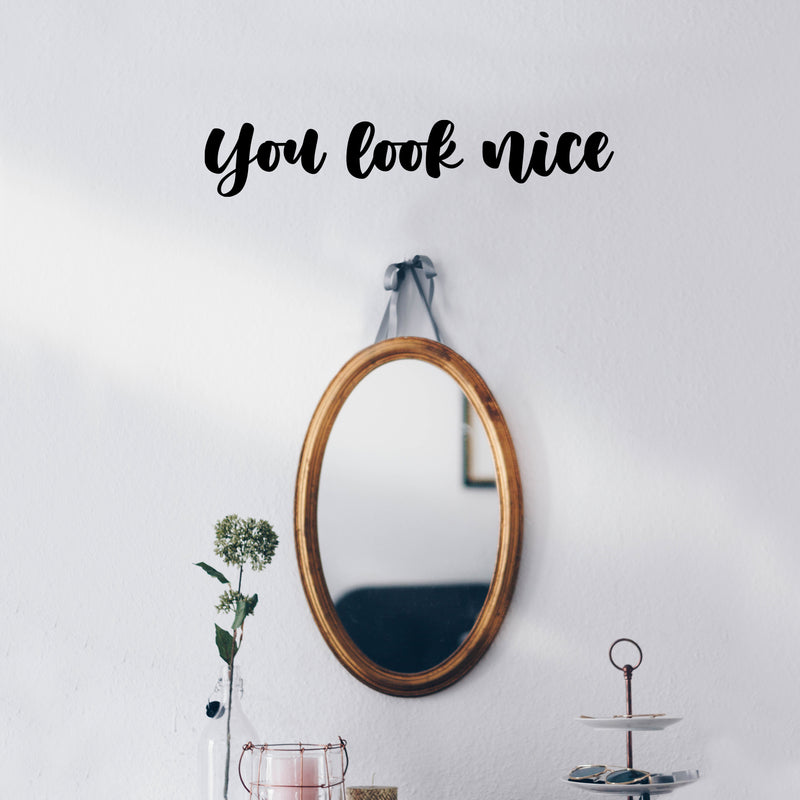 Vinyl Wall Art Decal - You Look Nice - 3. Trendy Inspiring Cute Positive Lovely Quote Sticker For Bedroom Closet Bathroom Make Up Mirror Boutique Beauty Saloon Spa Selfcare Decor 2