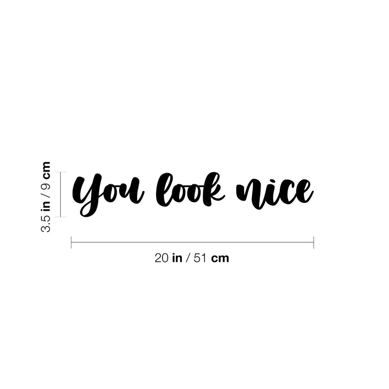 Vinyl Wall Art Decal - You Look Nice - 3. Trendy Inspiring Cute Positive Lovely Quote Sticker For Bedroom Closet Bathroom Make Up Mirror Boutique Beauty Saloon Spa Selfcare Decor 4