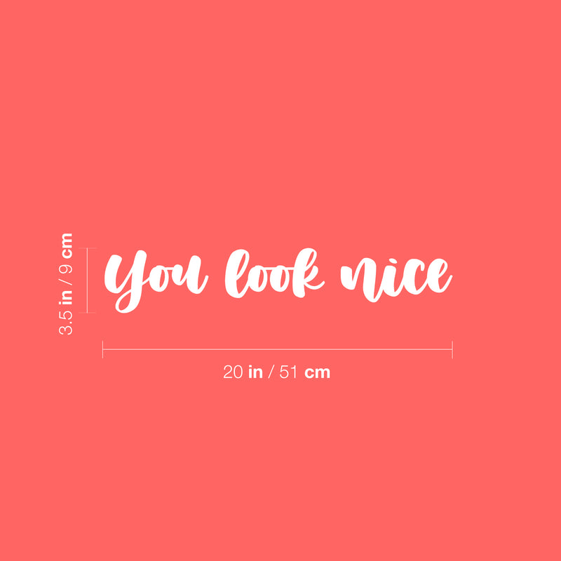 Vinyl Wall Art Decal - You Look Nice - 3.5" x 20" - Trendy Inspiring Cute Positive Lovely Quote Sticker For Bedroom Closet Bathroom Make Up Mirror Boutique Beauty Saloon Spa Selfcare Decor 4