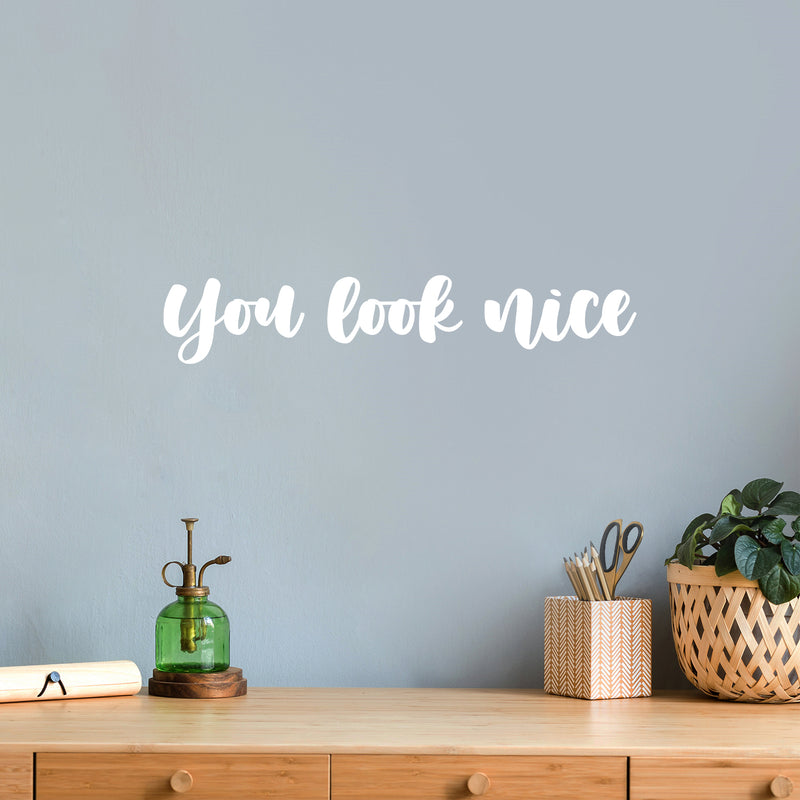 Vinyl Wall Art Decal - You Look Nice - 3.5" x 20" - Trendy Inspiring Cute Positive Lovely Quote Sticker For Bedroom Closet Bathroom Make Up Mirror Boutique Beauty Saloon Spa Selfcare Decor 2