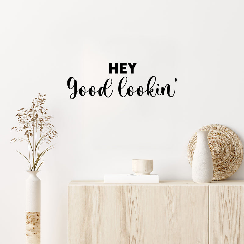 Vinyl Wall Art Decal - Hey Good Lookin - 8. Trendy Inspiring Cute Positive Lovely Quote Sticker For Bedroom Closet Bathroom Make Up Mirror Boutique Beauty Saloon Spa Decor 2